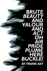 BRUTE BEAUTY AND VALOUR AND ACT, OH, AIR, PRIDE, PLUME, HERE BUCKLE!